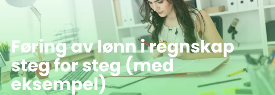 Føring av lønn i regnskap steg for steg (med eksempel)