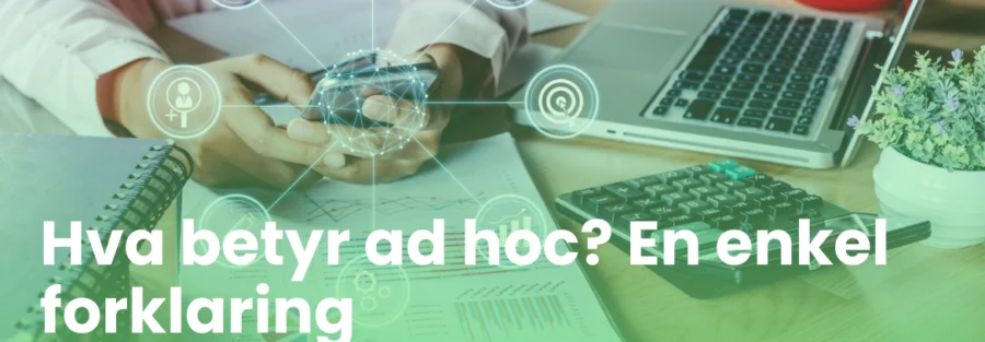 Hva betyr ad hoc? En enkel forklaring