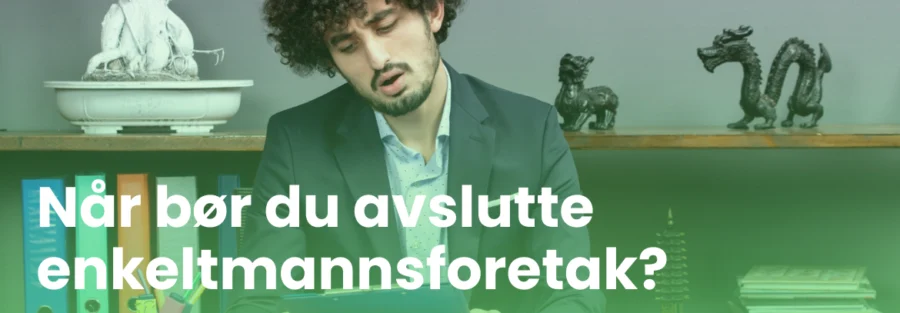 Når bør du avslutte enkeltmannsforetak?