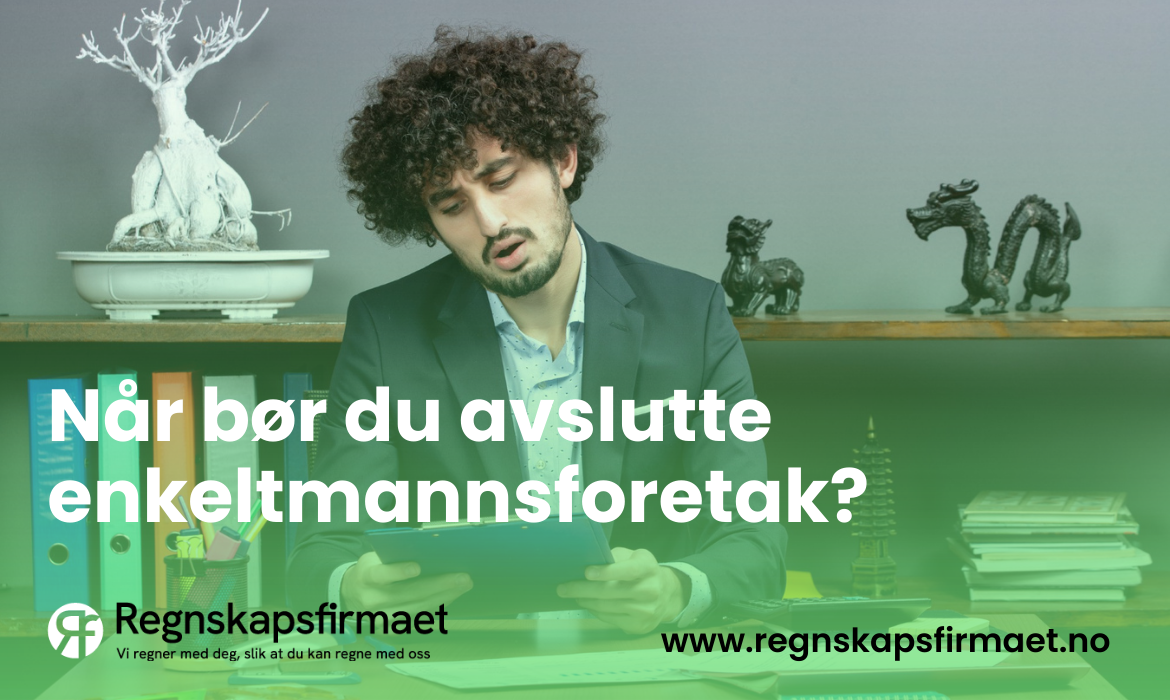 Når bør du avslutte enkeltmannsforetak?